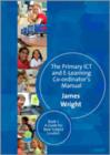 The Primary ICT & E-learning Co-ordinator's Manual : Book One, A Guide for New Subject Leaders - Book