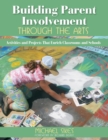 Building Parent Involvement Through the Arts : Activities and Projects That Enrich Classrooms and Schools - Book