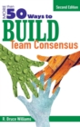 More Than 50 Ways to Build Team Consensus - Book