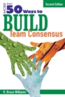 More Than 50 Ways to Build Team Consensus - Book