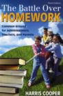 The Battle Over Homework : Common Ground for Administrators, Teachers, and Parents - Book