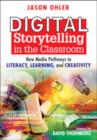 Digital Storytelling in the Classroom : New Media Pathways to Literacy, Learning, and Creativity - Book