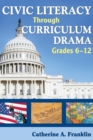 Civic Literacy Through Curriculum Drama, Grades 6-12 - Book