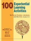 100 Experiential Learning Activities for Social Studies, Literature, and the Arts, Grades 5-12 - Book
