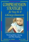Comprehension Strategies for Your K-6 Literacy Classroom : Thinking Before, During, and After Reading - Book