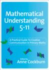 Mathematical Understanding 5-11 : A Practical Guide to Creative Communication in Maths - Book
