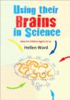 Using their Brains in Science : Ideas for Children Aged 5 to 14 - Book