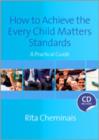 How to Achieve the Every Child Matters Standards : A Practical Guide - Book