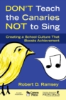 Don't Teach the Canaries Not to Sing : Creating a School Culture That Boosts Achievement - Book