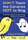 Don't Teach the Canaries Not to Sing : Creating a School Culture That Boosts Achievement - Book