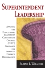 Superintendent Leadership : Applying the Educational Leadership Constituent Council Standards for Improved District Performance - Book