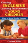Creating Inclusive Learning Environments for Young Children : What to Do on Monday Morning - Book