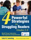 Four Powerful Strategies for Struggling Readers, Grades 3-8 : Small Group Instruction That Improves Comprehension - Book