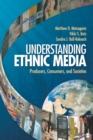Understanding Ethnic Media : Producers, Consumers, and Societies - Book