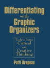 Differentiating With Graphic Organizers : Tools to Foster Critical and Creative Thinking - Book