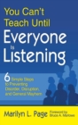 You Can’t Teach Until Everyone Is Listening : Six Simple Steps to Preventing Disorder, Disruption, and General Mayhem - Book