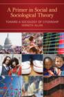 A Primer in Social and Sociological Theory : Toward a Sociology of Citizenship - Book