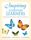 Inspiring Elementary Learners : Nurturing the Whole Child in a Differentiated Classroom - Book