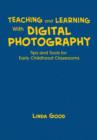 Teaching and Learning With Digital Photography : Tips and Tools for Early Childhood Classrooms - Book