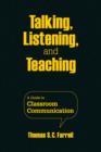 Talking, Listening, and Teaching : A Guide to Classroom Communication - Book