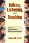 Talking, Listening, and Teaching : A Guide to Classroom Communication - Book