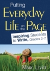 Putting Everyday Life on the Page : Inspiring Students to Write, Grades 2-7 - Book