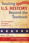 Teaching U.S. History Beyond the Textbook : Six Investigative Strategies, Grades 5-12 - Book