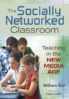 The Socially Networked Classroom : Teaching in the New Media Age - Book