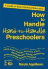 How to Handle Hard-to-handle Preschoolers : A Guide for Early Childhood Educators - Book