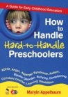 How to Handle Hard-to-Handle Preschoolers : A Guide for Early Childhood Educators - Book