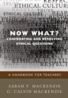Now What? Confronting and Resolving Ethical Questions : A Handbook for Teachers - Book