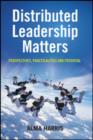 Distributed Leadership Matters : Perspectives, Practicalities, and Potential - Book