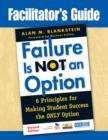 Facilitator's Guide to Failure Is Not an Option® : 6 Principles for Making Student Success the ONLY Option - Book