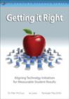 Getting It Right : Aligning Technology Initiatives for Measurable Student Results - Book