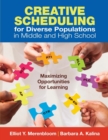 Creative Scheduling for Diverse Populations in Middle and High School : Maximizing Opportunities for Learning - Book