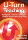 U-Turn Teaching : Strategies to Accelerate Learning and Transform Middle School Achievement - Book