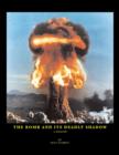 The Bomb and Its Deadly Shadow : A Memoir of the Early Days of the Atomic Bomb Centered Around the Author and His Father, the Medical Director of the Manhattan Project - Book