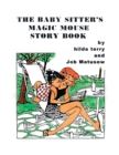The Baby Sitter's Magic Mouse Story Book : Remembering Job Matusow, Teena and Dorcas Good - Book