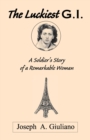 The Luckiest G.I. : A Soldier's Story of a Remarkable Woman - Book