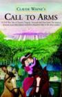 Call to Arms : A Civil War Tale of Trauma, Tragedy, Triumph and True Love; The Kind of Dynamic Story Mel Gibson Would Be Pleased to T - Book