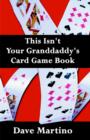 This Isn't Your Granddaddy's Card Game Book - Book