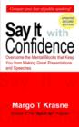 Say It with Confidence : Overcome the Mental Blocks That Keep You from Making Great Presentations & Speeches - Book