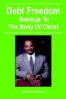 Debt Freedom Belongs To The Body Of Christ : Prosperity For God's People In Tough Times - Book