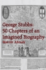 George Stubbs: 50 Chapters of an Imagined Biography - eBook