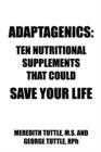 Adaptagenics : Ten Nutritional Supplements That Could Save Your Life - Book
