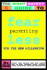 Fearless Parenting for the New Millenium : Protect Your Children from What Parents Fear the Most: Terrorism, School Violence, Sexual Exploitation, Abduction and Kidnapping - Book