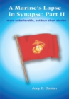 A Marine's Lapse in Synapse: Part Ii : More Unbelievable, but True Short Stories - eBook