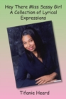 Hey There Miss Sassy Girl a Collection of Lyrical Expressions - Book