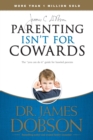 Parenting Isnt for Cowards : The You Can Do it Guide for Hassled Parents from America's Best-loved Family Advocate - Book
