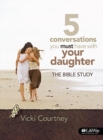 5 Converstaions You Must Have with Your Daughter : The Bible Study - Book